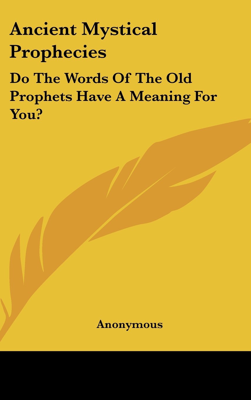 Ancient Mystical Prophecies: Do The Words Of The Old Prophets Have A Meaning For You? Books