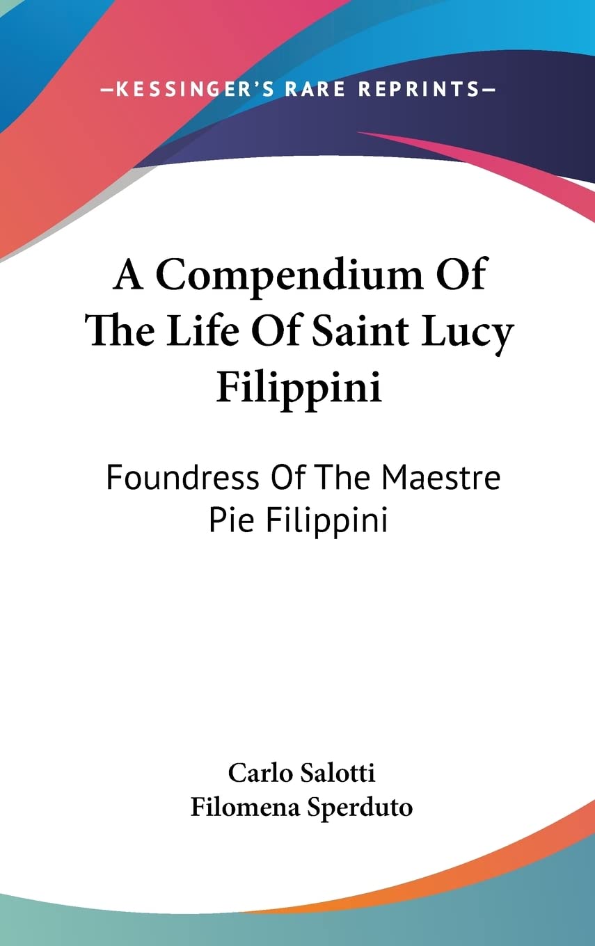 A Compendium Of The Life Of Saint Lucy Filippini: Foundress Of The Maestre Pie Filippini Politics & Society Books
