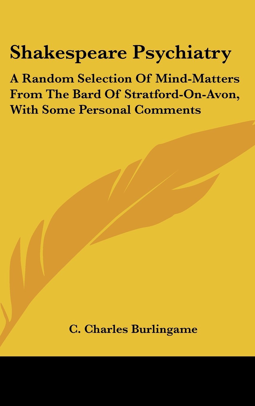 Shakespeare Psychiatry: A Random Selection Of Mind-Matters From The Bard Of Stratford-On-Avon, With Some Personal Comments Books