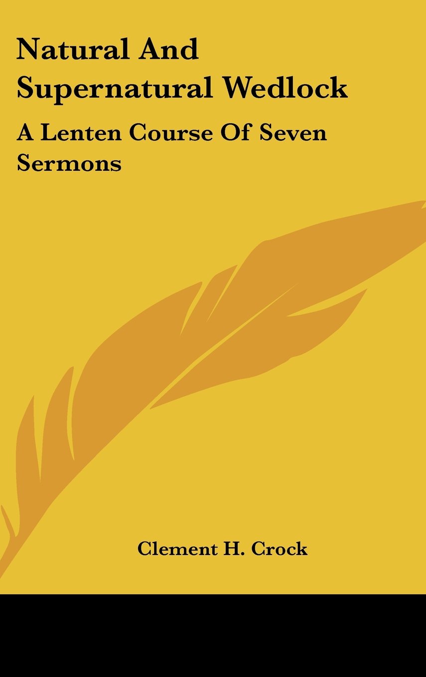 Natural And Supernatural Wedlock: A Lenten Course Of Seven Sermons Books