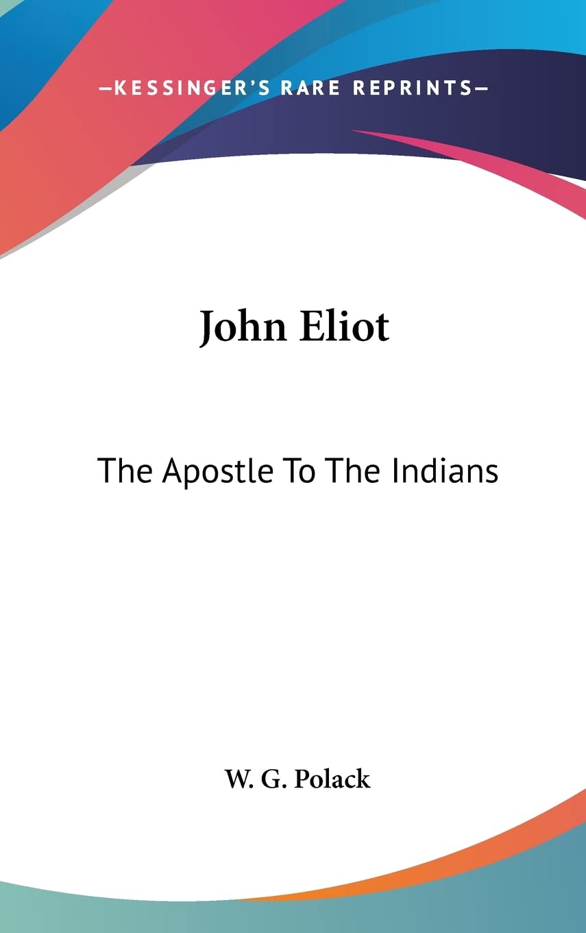 John Eliot: The Apostle To The Indians Politics & Society