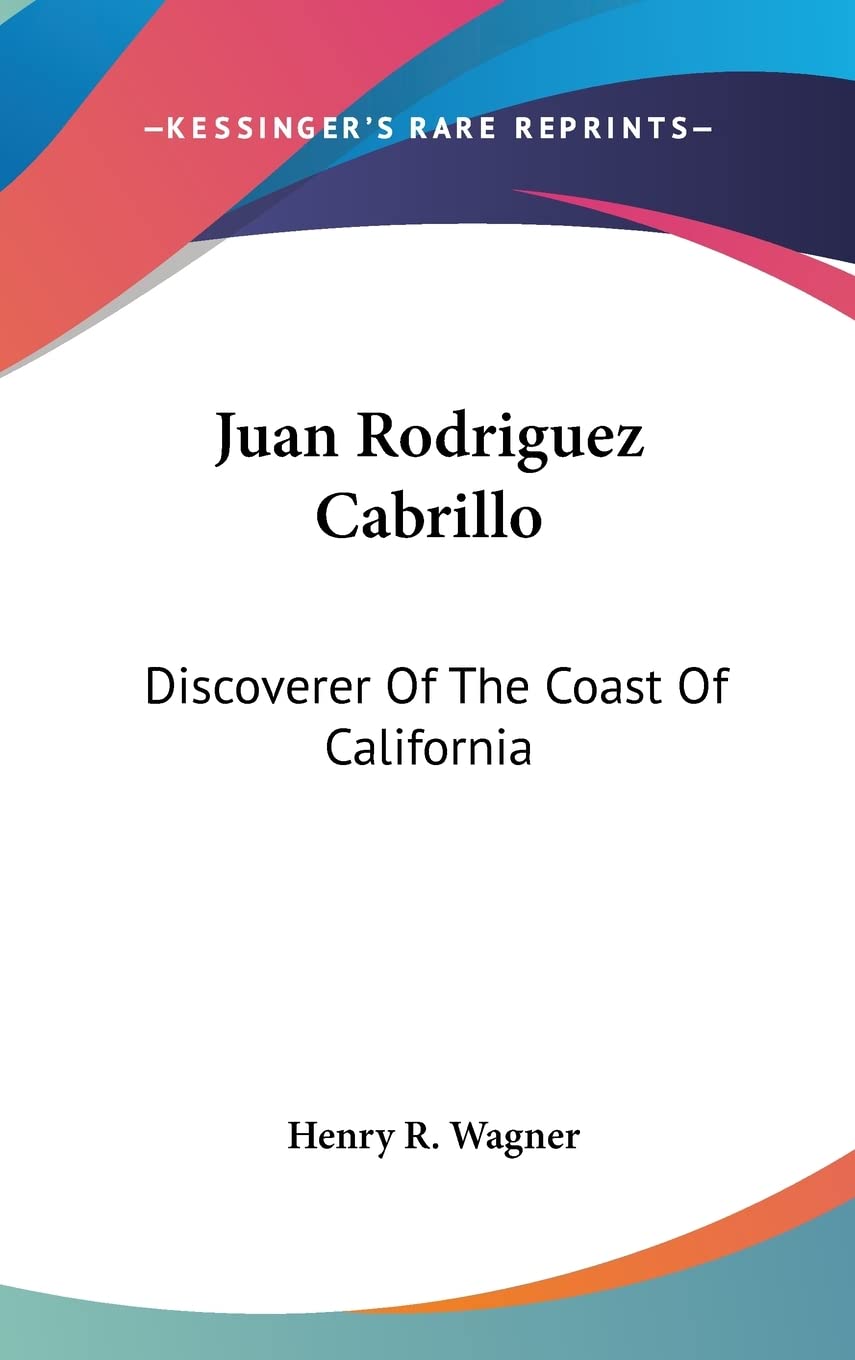 Juan Rodriguez Cabrillo: Discoverer Of The Coast Of California Contemporary literature