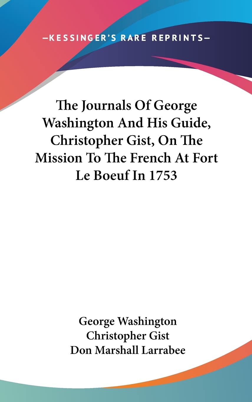 The Journals Of George Washington And His Guide, Christopher Gist, On The Mission To The French At Fort Le Boeuf In 1753 Biographies & Memoirs Audio Books