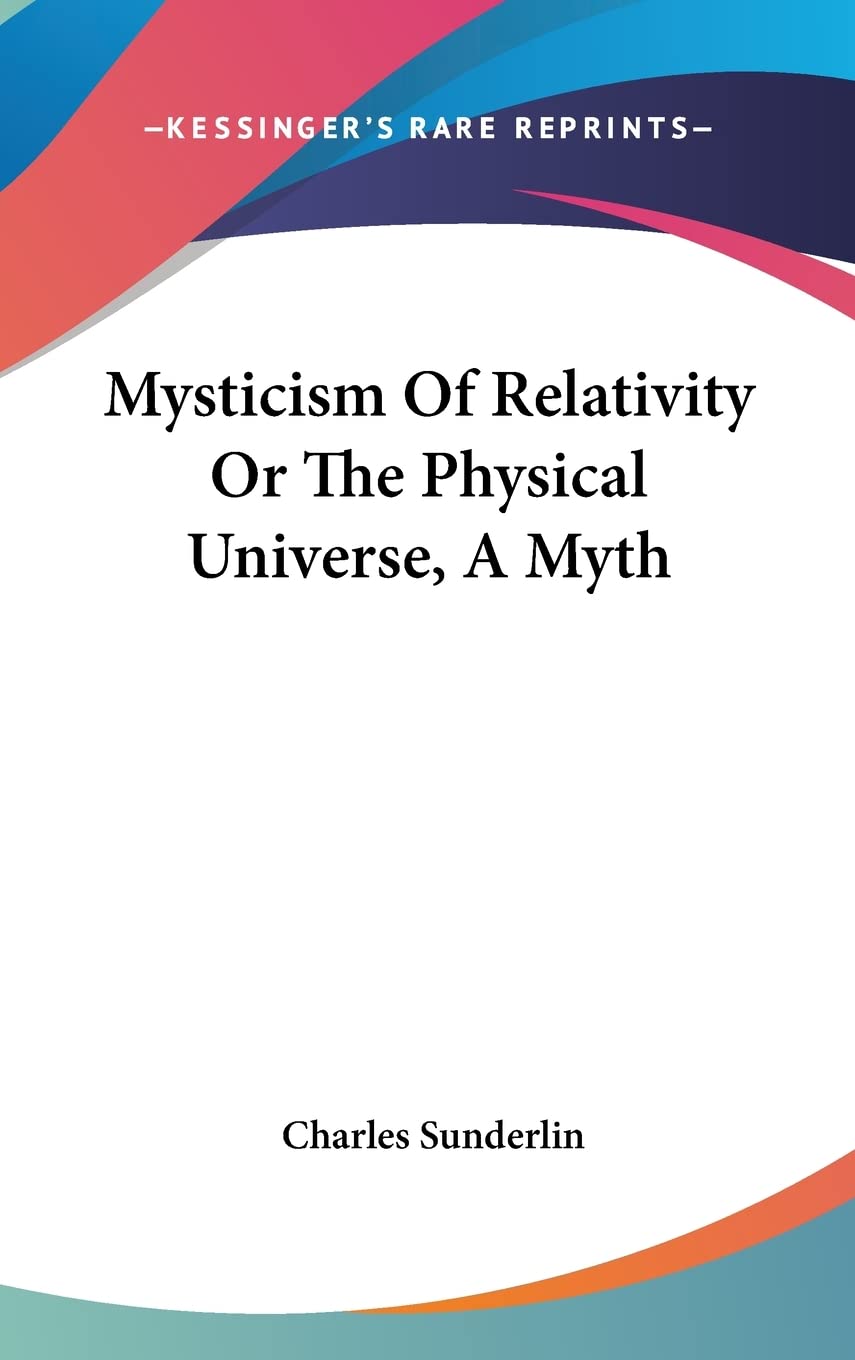 Mysticism Of Relativity Or The Physical Universe, A Myth Philosophy