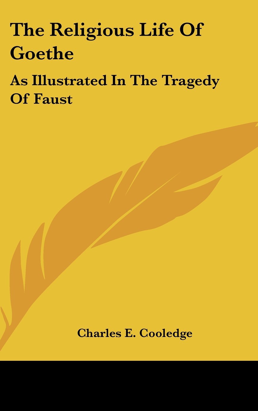 The Religious Life Of Goethe: As Illustrated In The Tragedy Of Faust Books