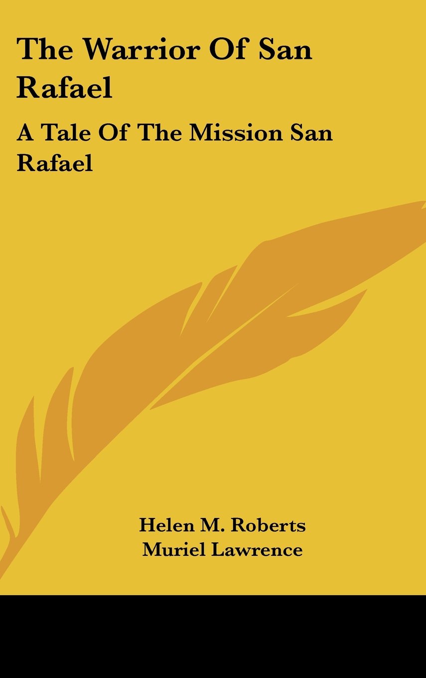 The Warrior Of San Rafael: A Tale Of The Mission San Rafael Books