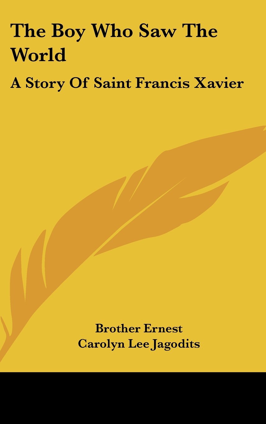 The Boy Who Saw The World: A Story Of Saint Francis Xavier Memories