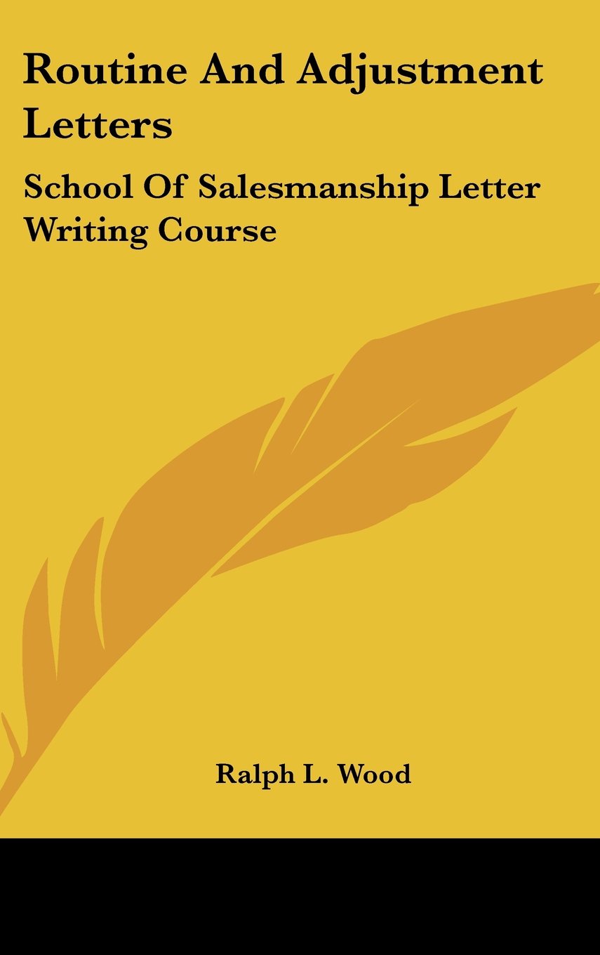 Routine And Adjustment Letters: School Of Salesmanship Letter Writing Course Books
