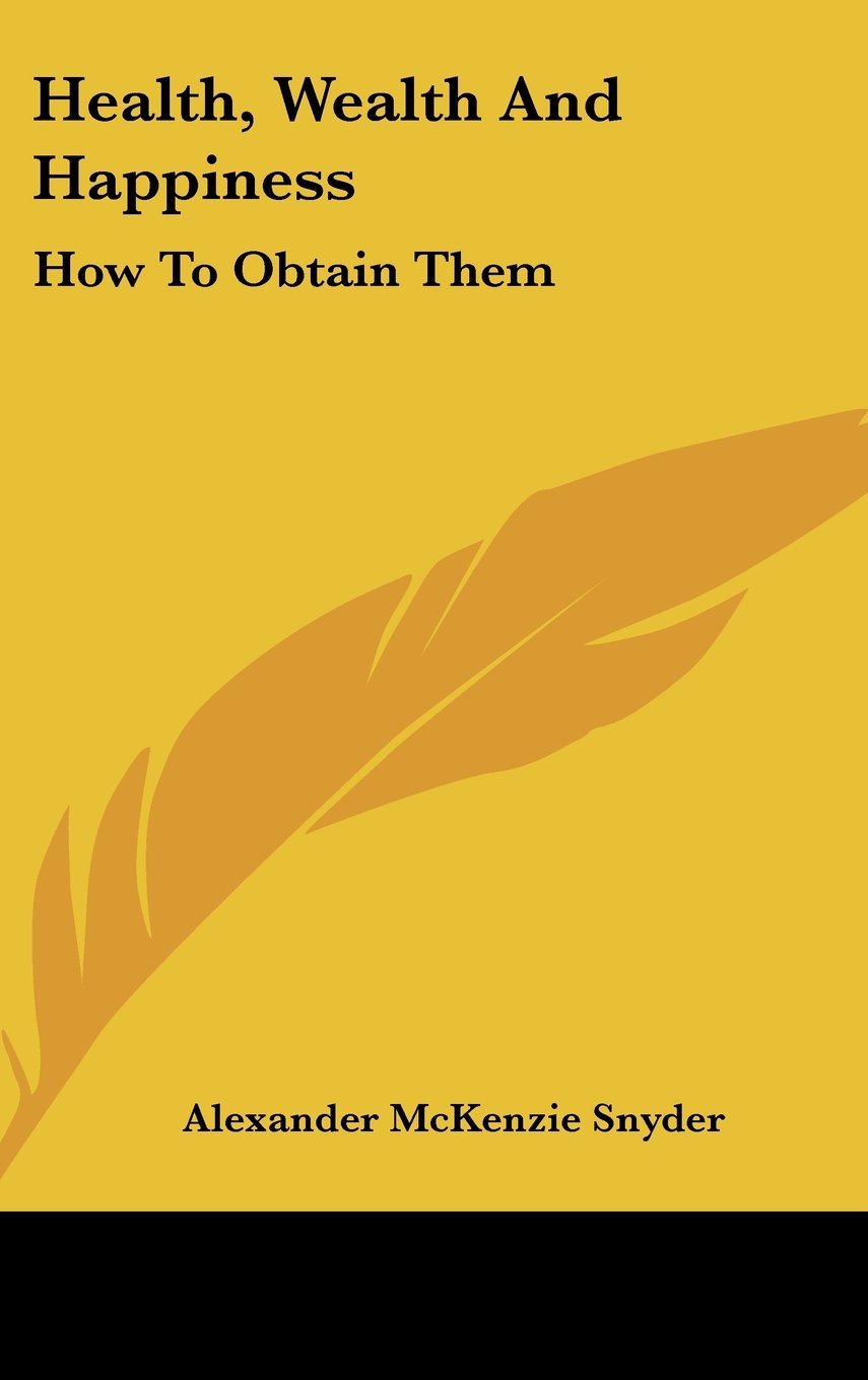 Health, Wealth And Happiness: How To Obtain Them Books