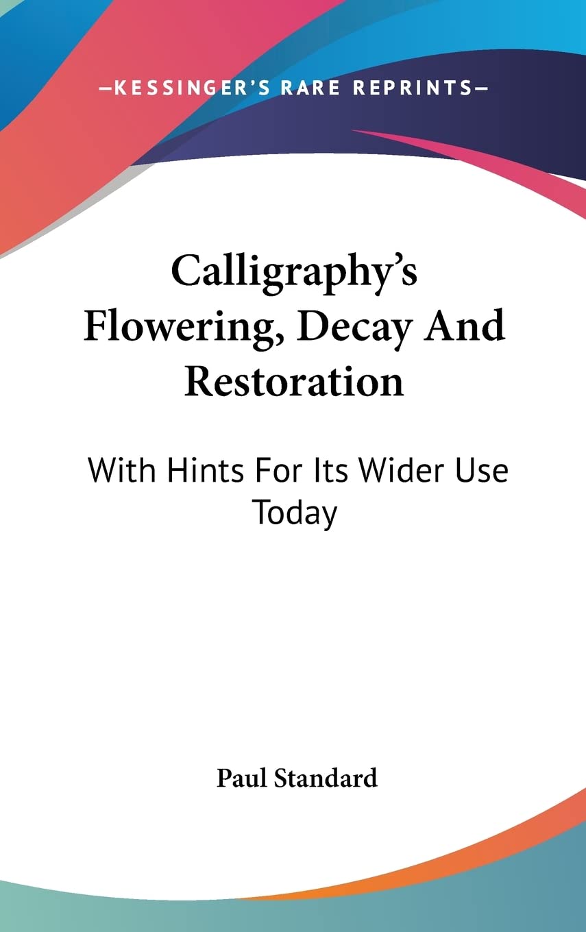 Calligraphy's Flowering, Decay And Restoration: With Hints For Its Wider Use Today Film, Art & Culture