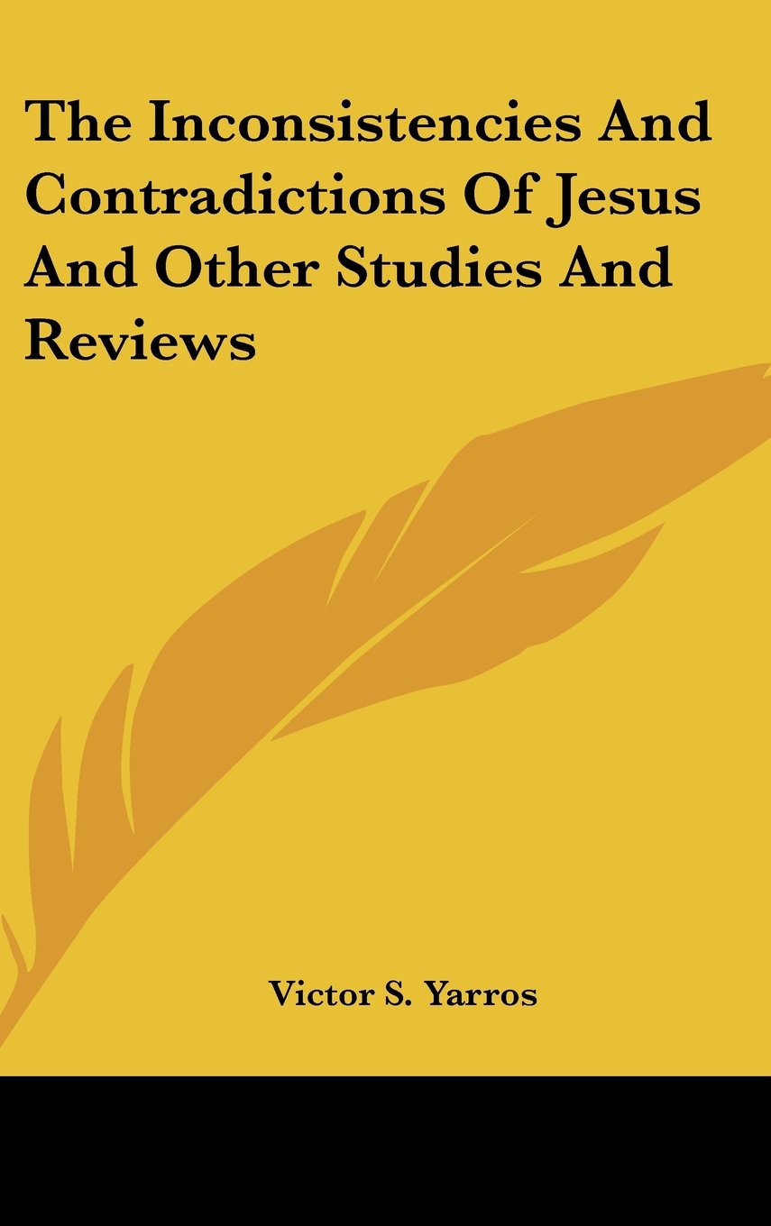 The Inconsistencies And Contradictions Of Jesus And Other Studies And Reviews Books