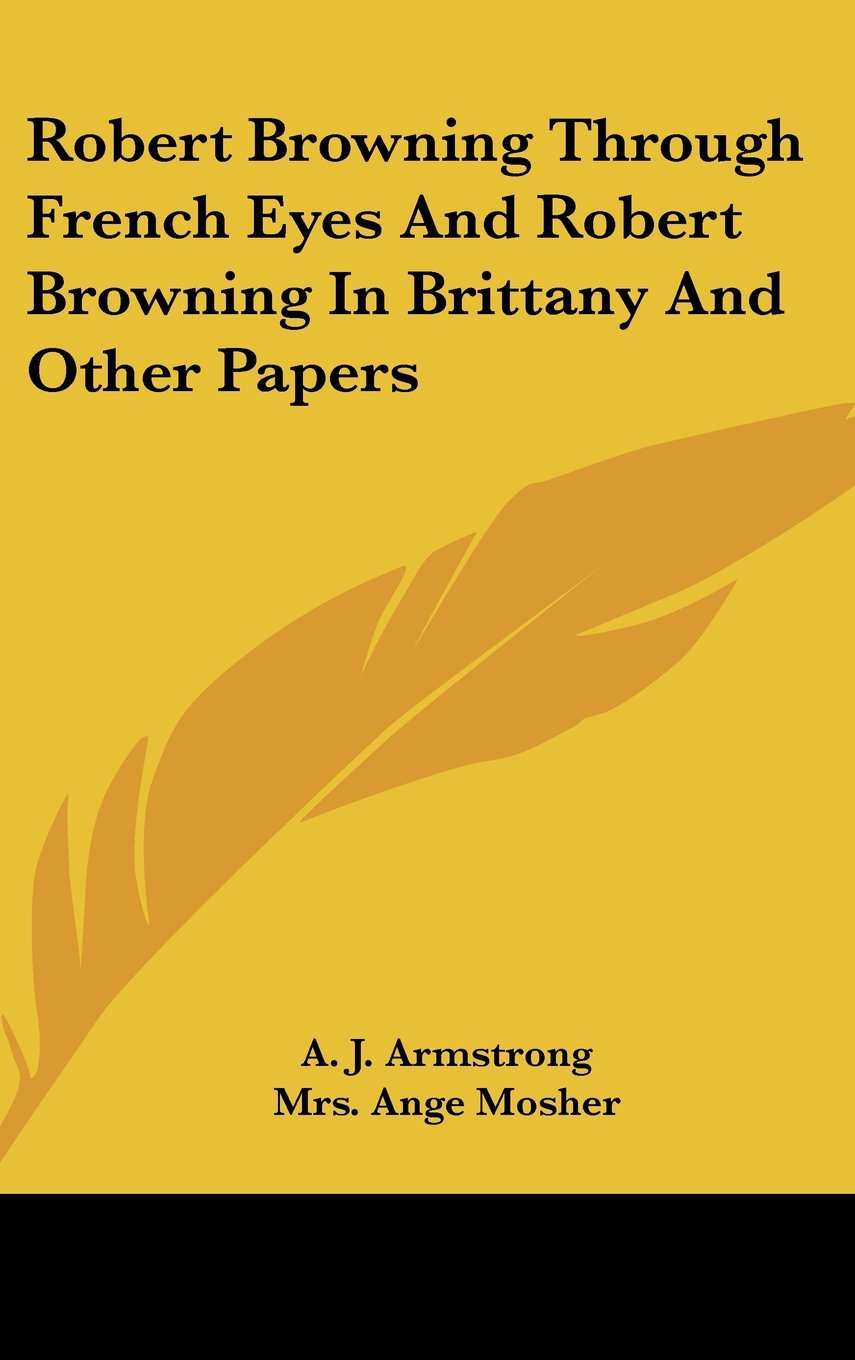 Robert Browning Through French Eyes And Robert Browning In Brittany And Other Papers Books
