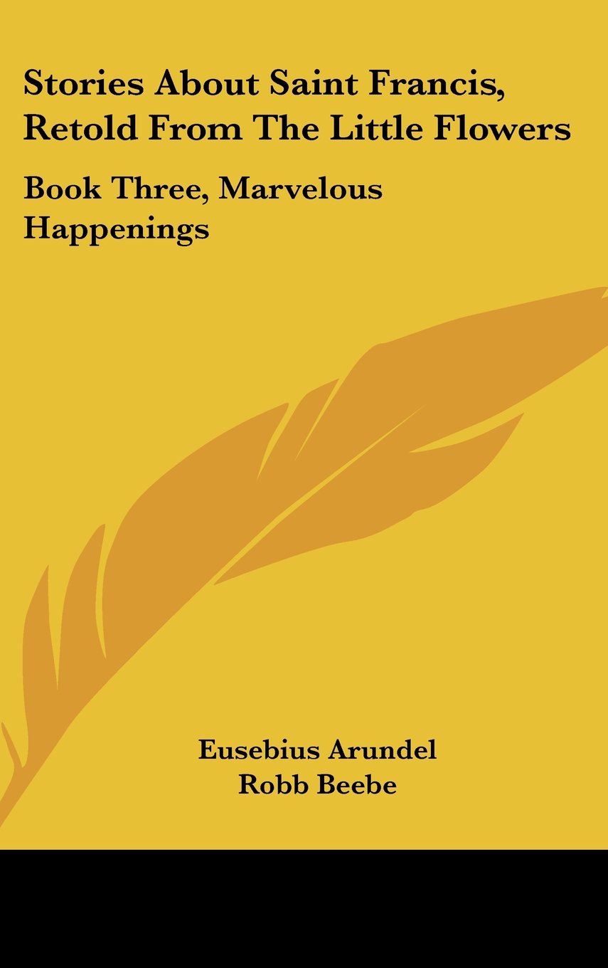Stories About Saint Francis, Retold From The Little Flowers: Book Three, Marvelous Happenings Books