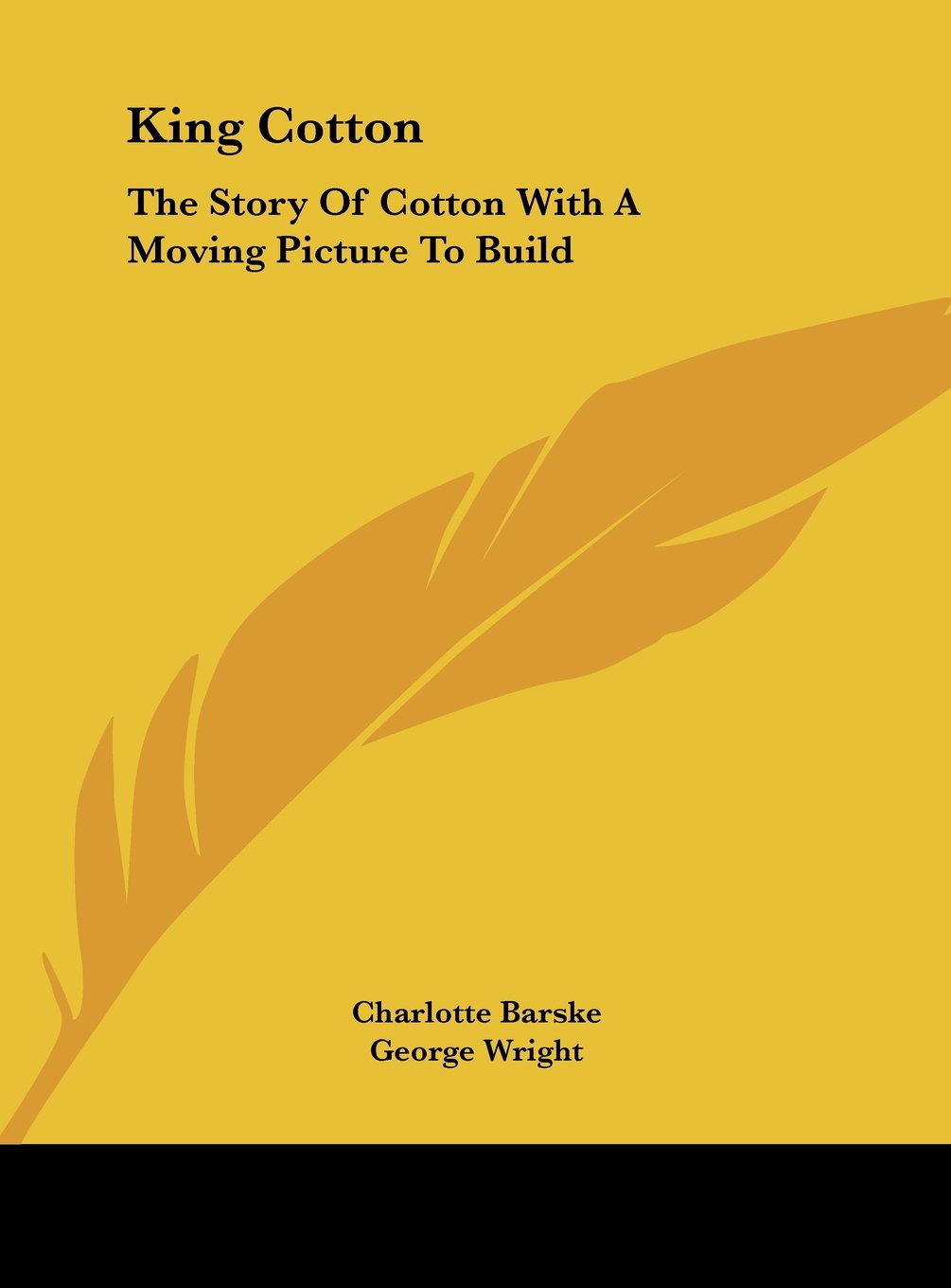King Cotton: The Story Of Cotton With A Moving Picture To Build Memories