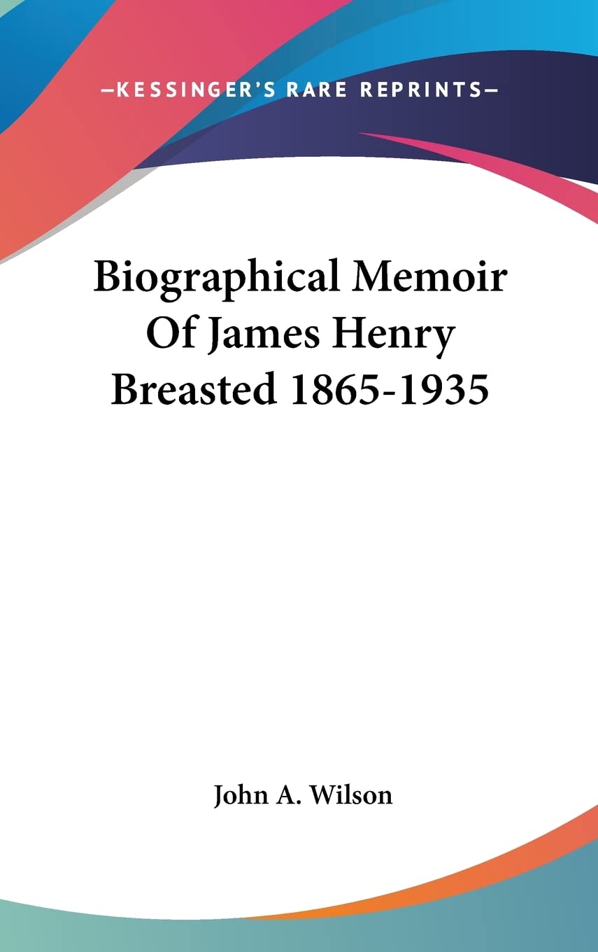 Biographical Memoir Of James Henry Breasted 1865-1935 Memories
