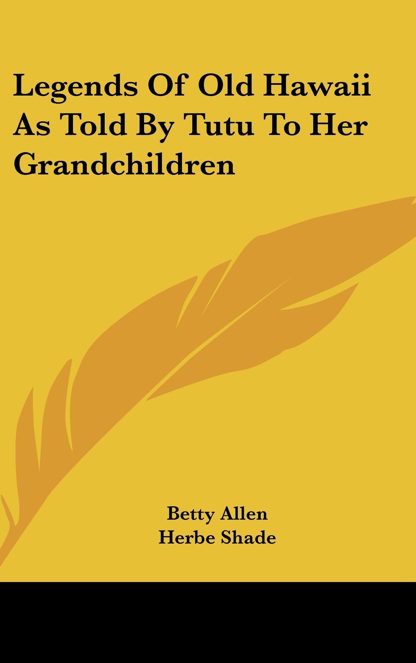 Legends Of Old Hawaii As Told By Tutu To Her Grandchildren Fairy Tales & Legends