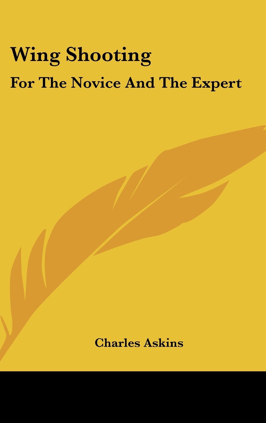 Wing Shooting: For The Novice And The Expert Books