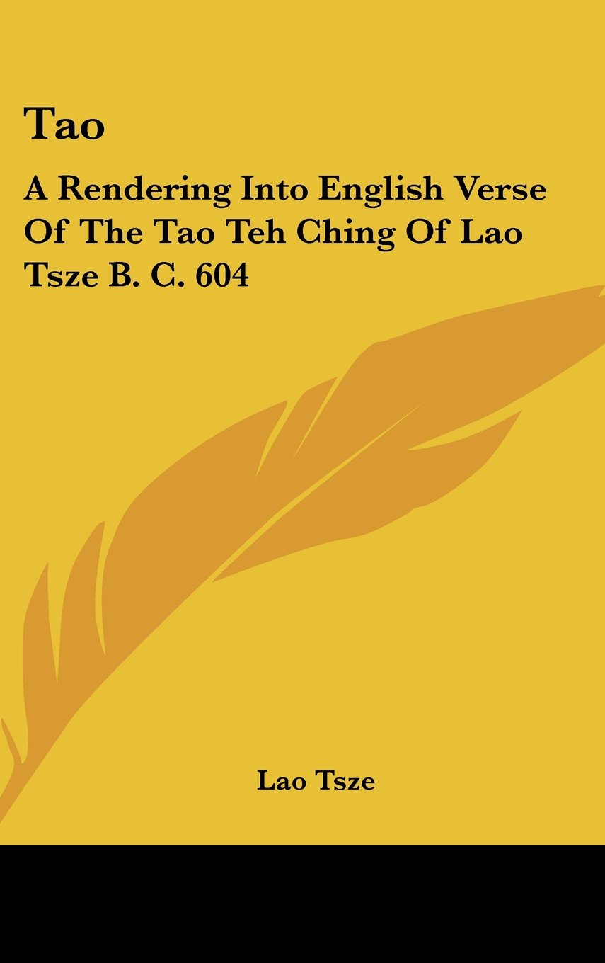 Tao: A Rendering Into English Verse Of The Tao Teh Ching Of Lao Tsze B. C. 604 Books