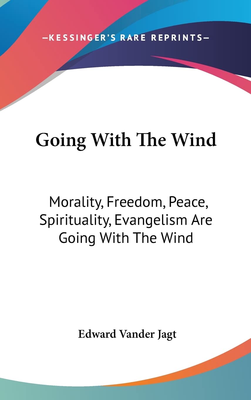 Going With The Wind: Morality, Freedom, Peace, Spirituality, Evangelism Are Going With The Wind Philosophy