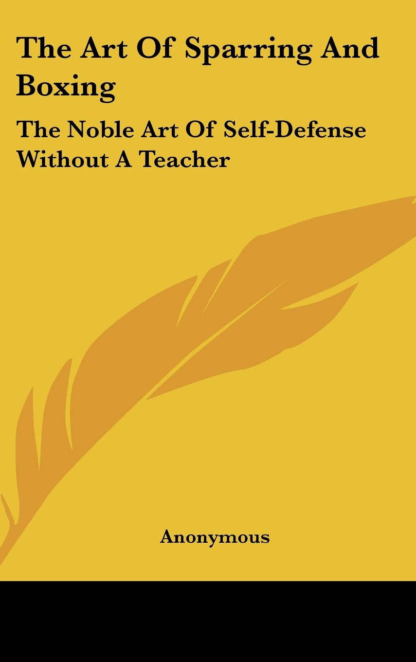 The Art Of Sparring And Boxing: The Noble Art Of Self-Defense Without A Teacher Books