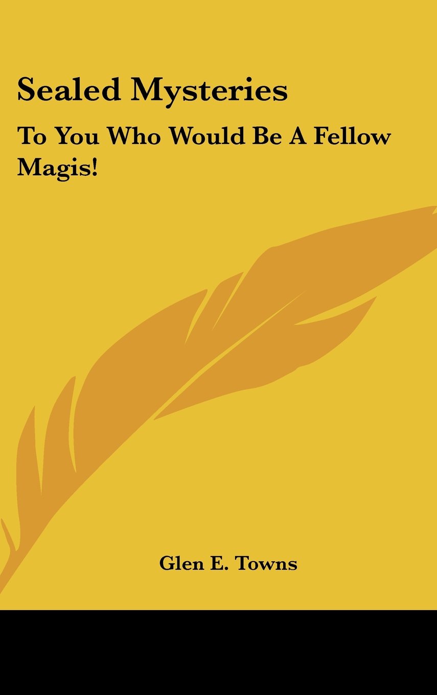 Sealed Mysteries: To You Who Would Be A Fellow Magis! Books