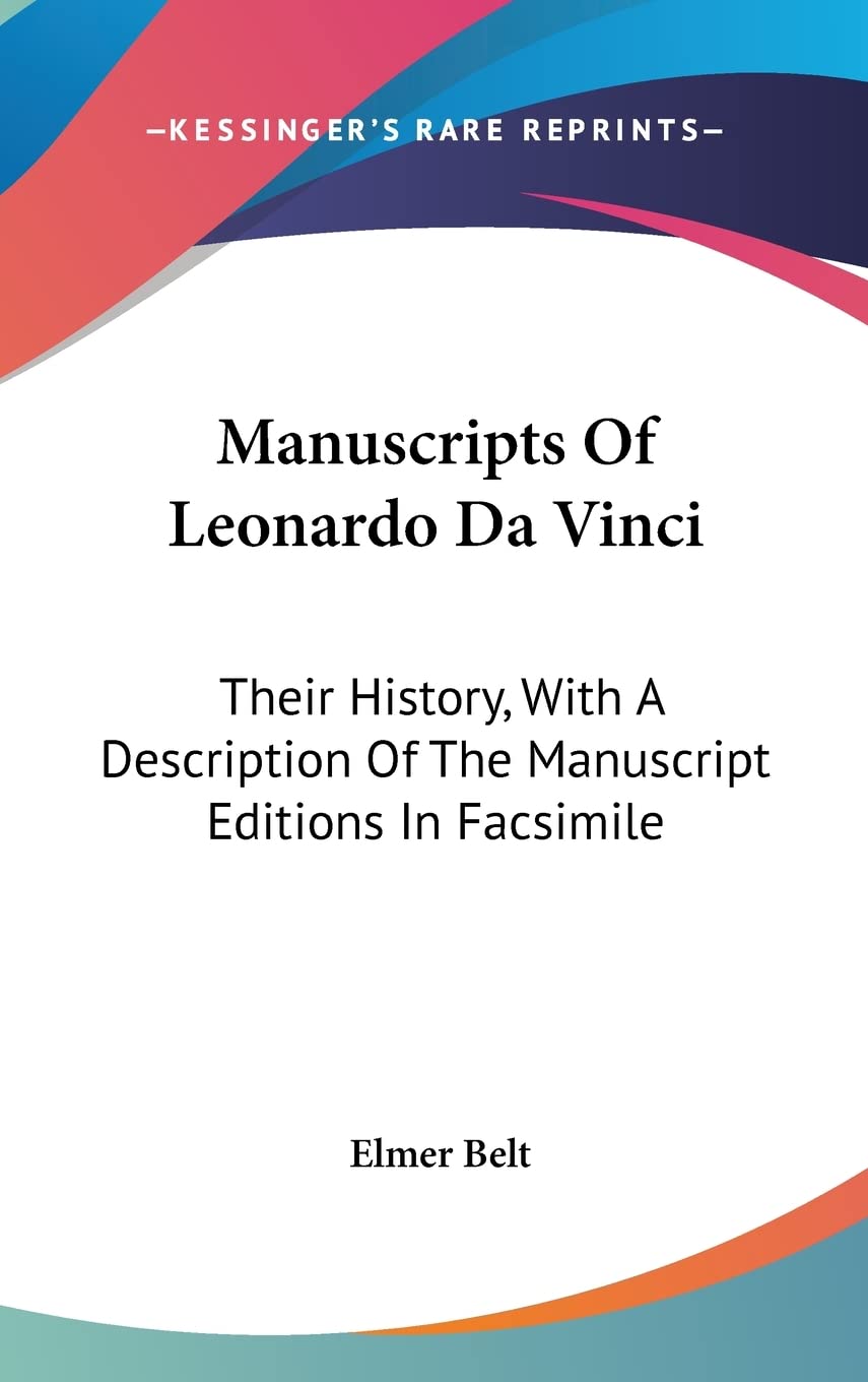 Manuscripts Of Leonardo Da Vinci: Their History, With A Description Of The Manuscript Editions In Facsimile Biographies & Memoirs
