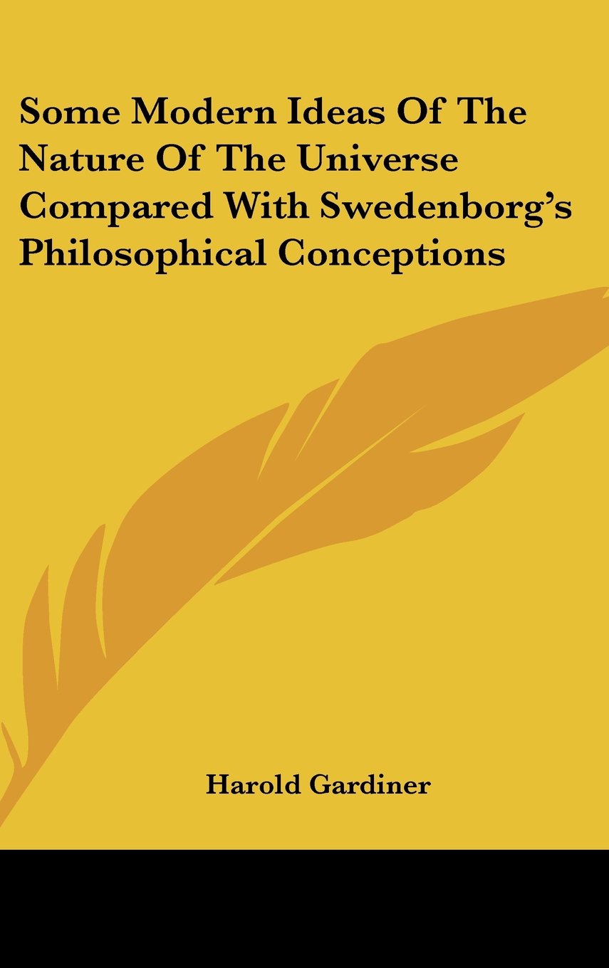 Some Modern Ideas Of The Nature Of The Universe Compared With Swedenborg's Philosophical Conceptions Books