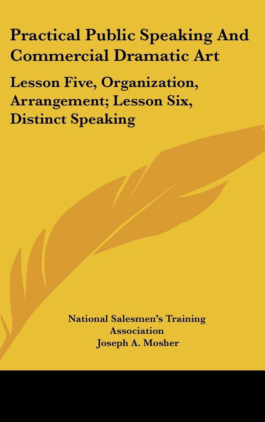 Practical Public Speaking And Commercial Dramatic Art: Lesson Five, Organization, Arrangement; Lesson Six, Distinct Speaking Books