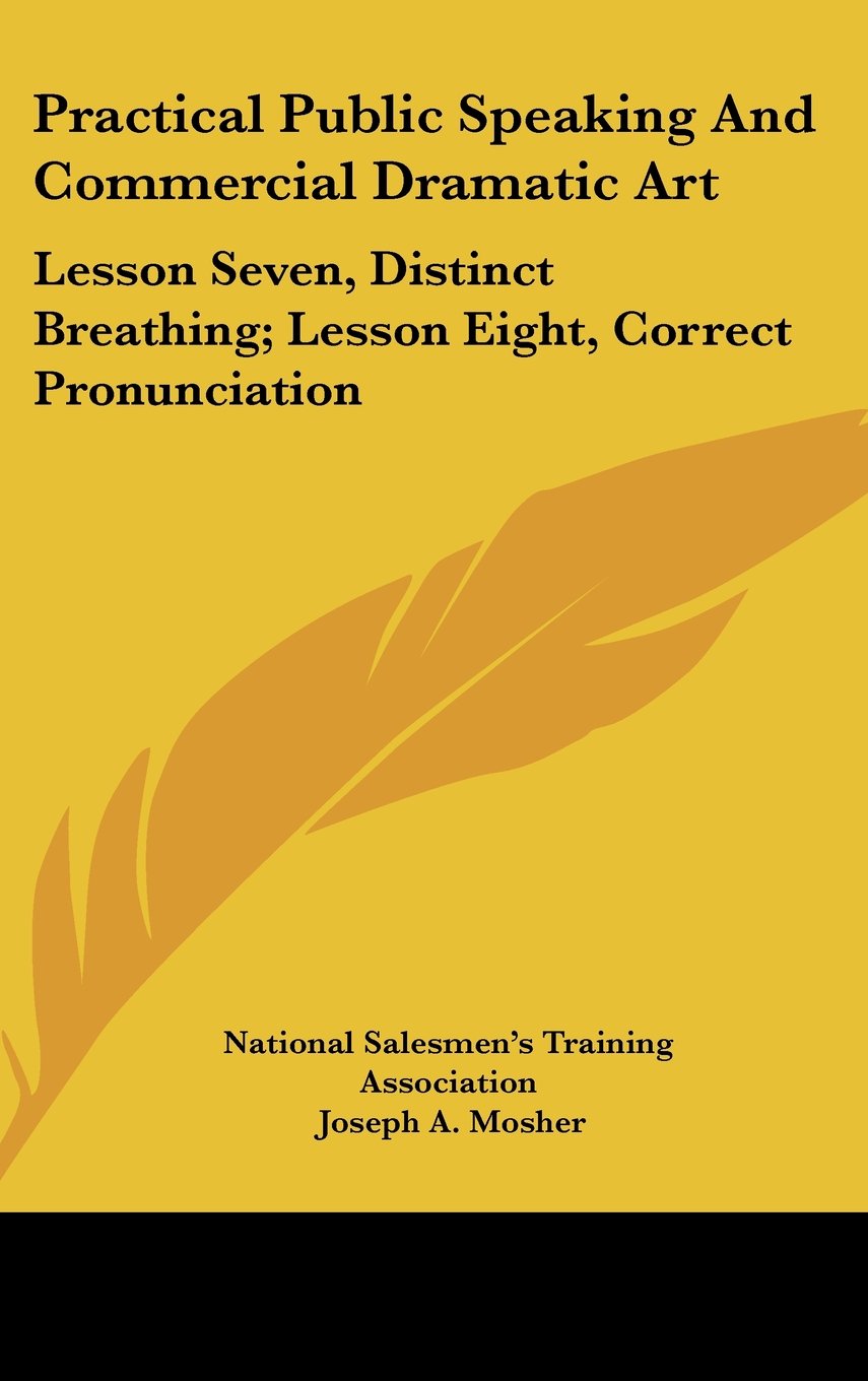 Practical Public Speaking And Commercial Dramatic Art: Lesson Seven, Distinct Breathing; Lesson Eight, Correct Pronunciation Books