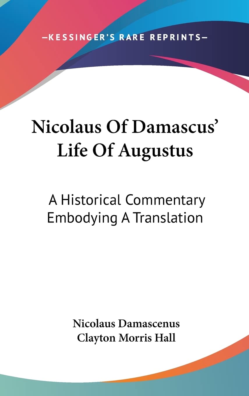 Nicolaus Of Damascus' Life Of Augustus: A Historical Commentary Embodying A Translation Contemporary literature Books