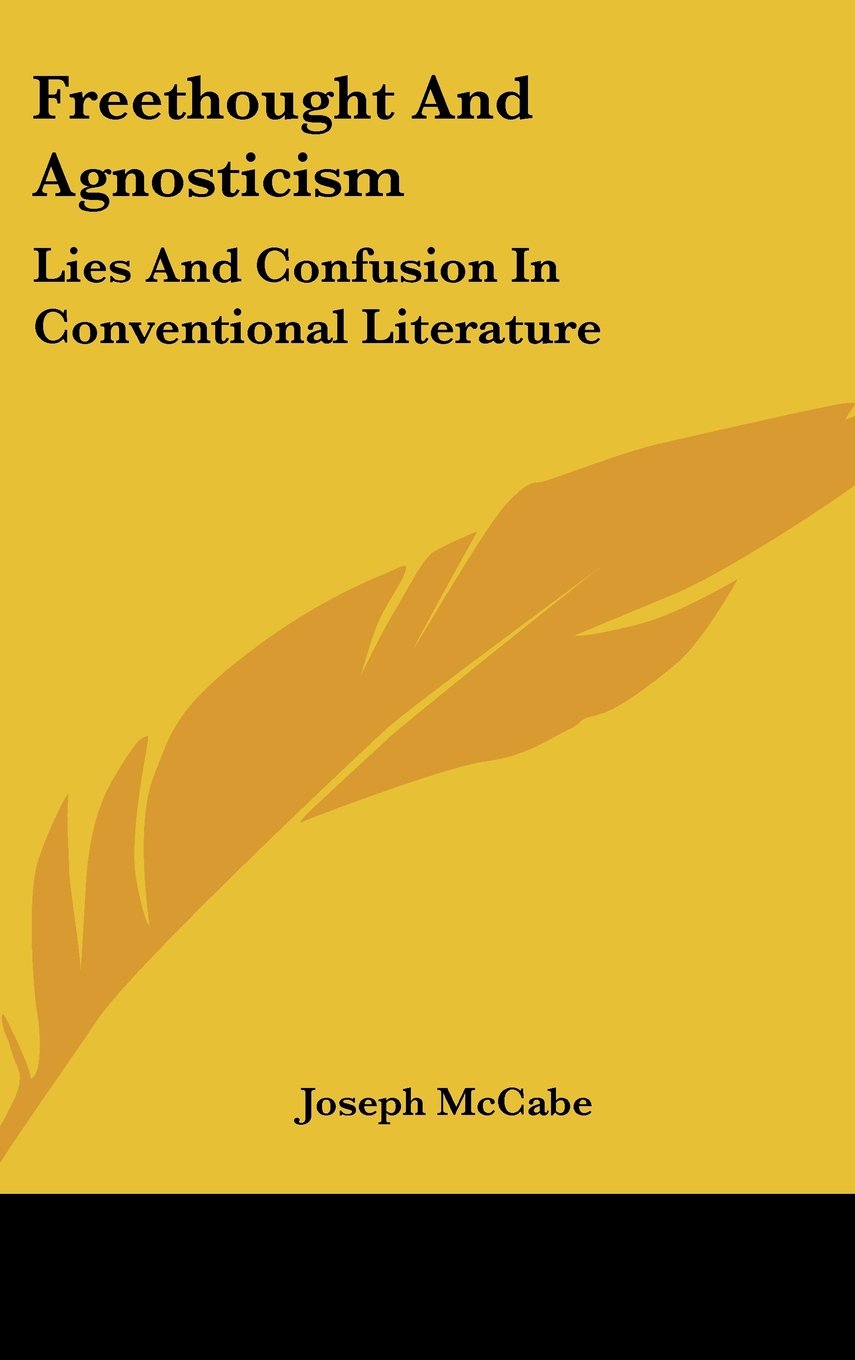 Freethought And Agnosticism: Lies And Confusion In Conventional Literature Books