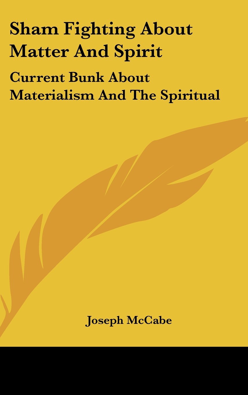 Sham Fighting About Matter And Spirit: Current Bunk About Materialism And The Spiritual Books