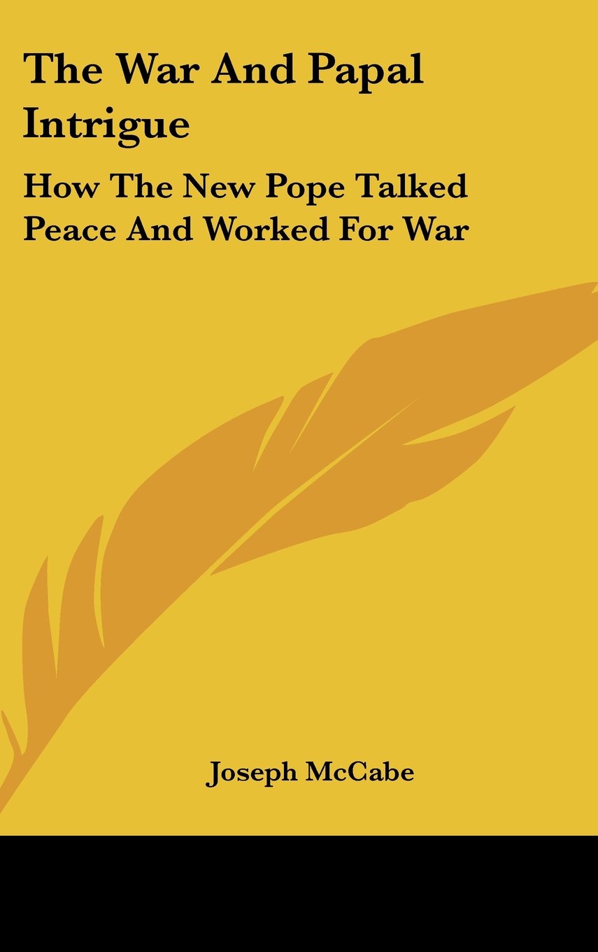 The War And Papal Intrigue: How The New Pope Talked Peace And Worked For War Books