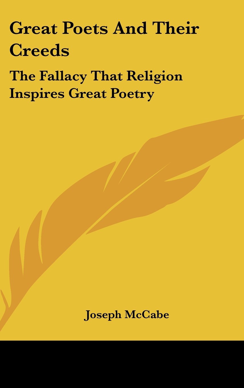 Great Poets And Their Creeds: The Fallacy That Religion Inspires Great Poetry Books