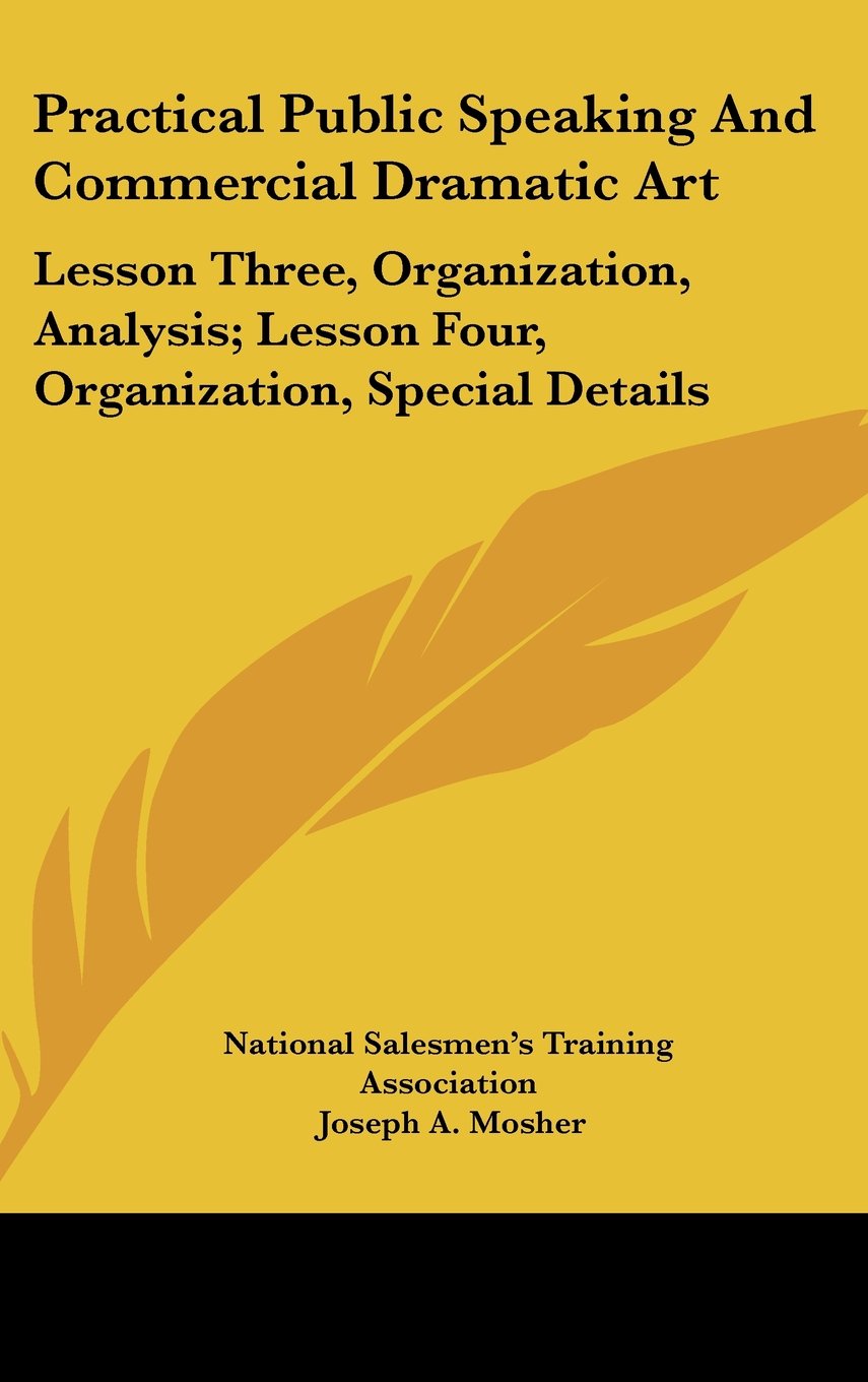 Practical Public Speaking And Commercial Dramatic Art: Lesson Three, Organization, Analysis; Lesson Four, Organization, Special Details Books