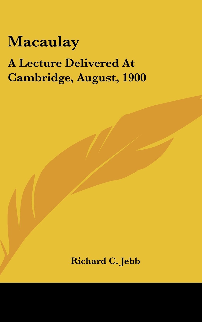 Macaulay: A Lecture Delivered At Cambridge, August, 1900 Books