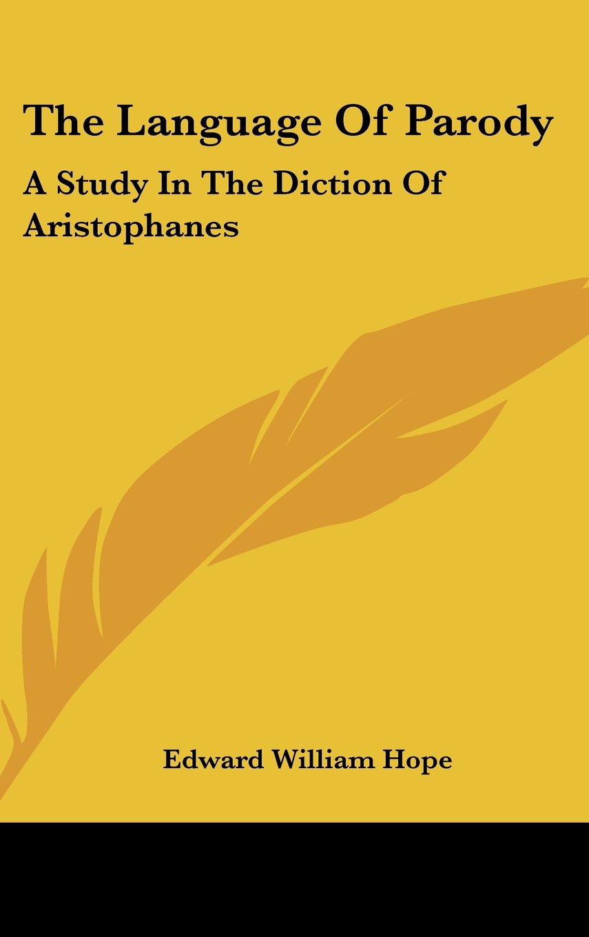 The Language Of Parody: A Study In The Diction Of Aristophanes Books