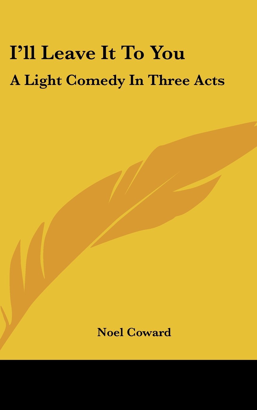 I'll Leave It to You: A Light Comedy in Three Acts Books