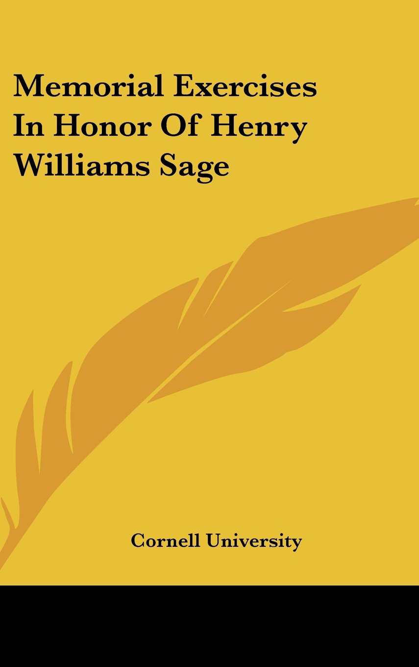Memorial Exercises In Honor Of Henry Williams Sage Books