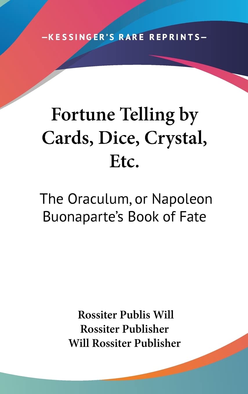 Fortune Telling by Cards, Dice, Crystal, Etc.: The Oraculum, or Napoleon Buonaparte's Book of Fate Religion & Esotericism