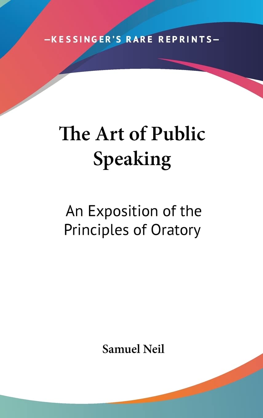 The Art Of Public Speaking: An Exposition Of The Principles Of Oratory Social Sciences