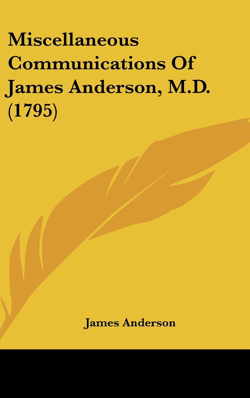 Miscellaneous Communications Of James Anderson, M.D. (1795) Medicine