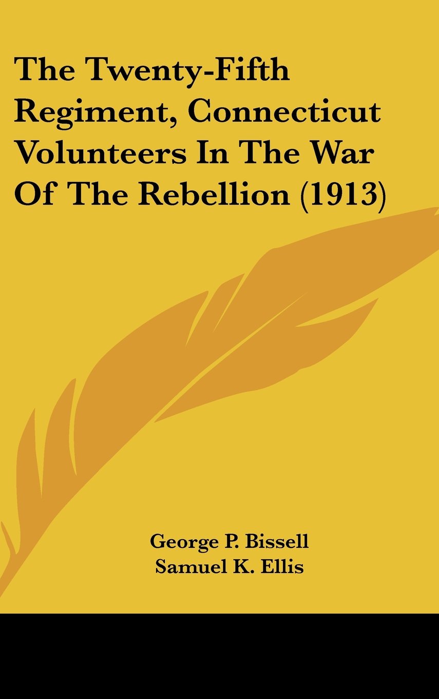 The Twenty-Fifth Regiment, Connecticut Volunteers in the War of the Rebellion (1913) book