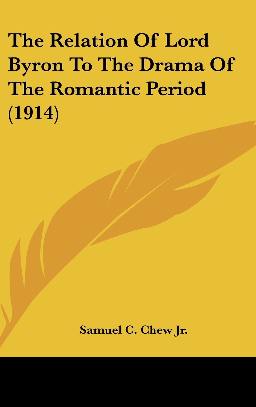 The Relation Of Lord Byron To The Drama Of The Romantic Period (1914) Books