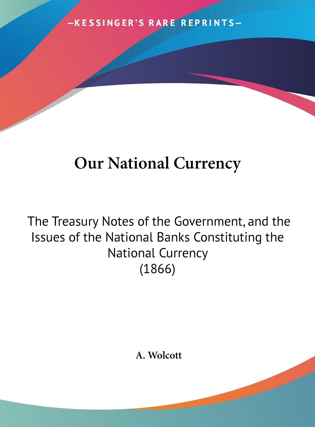 Our National Currency: The Treasury Notes of the Government, and the Issues of the National Banks Constituting the National Currency (1866) Contemporary literature Books