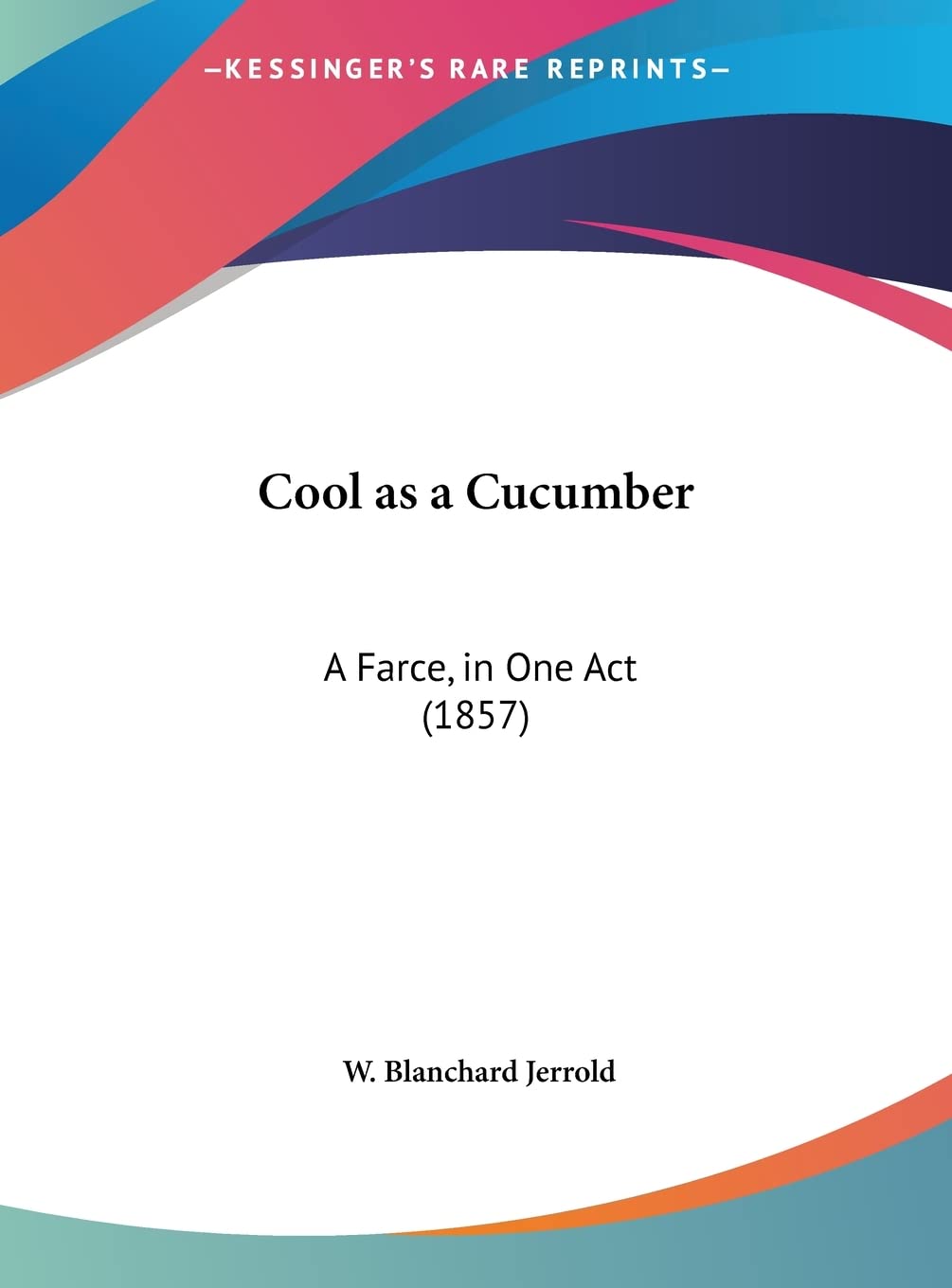 Cool as a Cucumber: A Farce, in One Act (1857) Drama