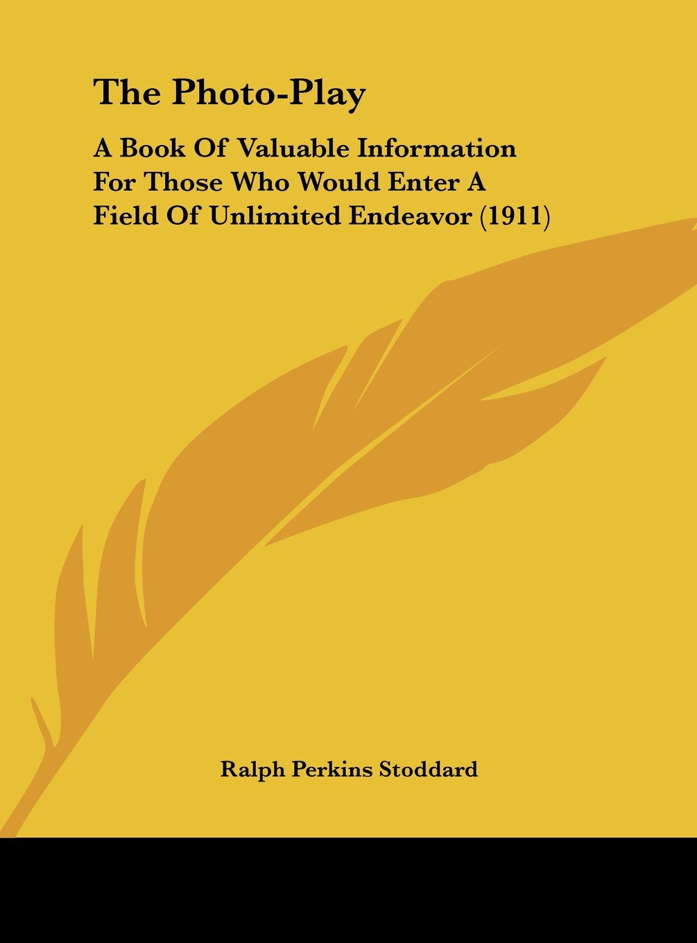 The Photo-Play: A Book Of Valuable Information For Those Who Would Enter A Field Of Unlimited Endeavor (1911) Contemporary literature