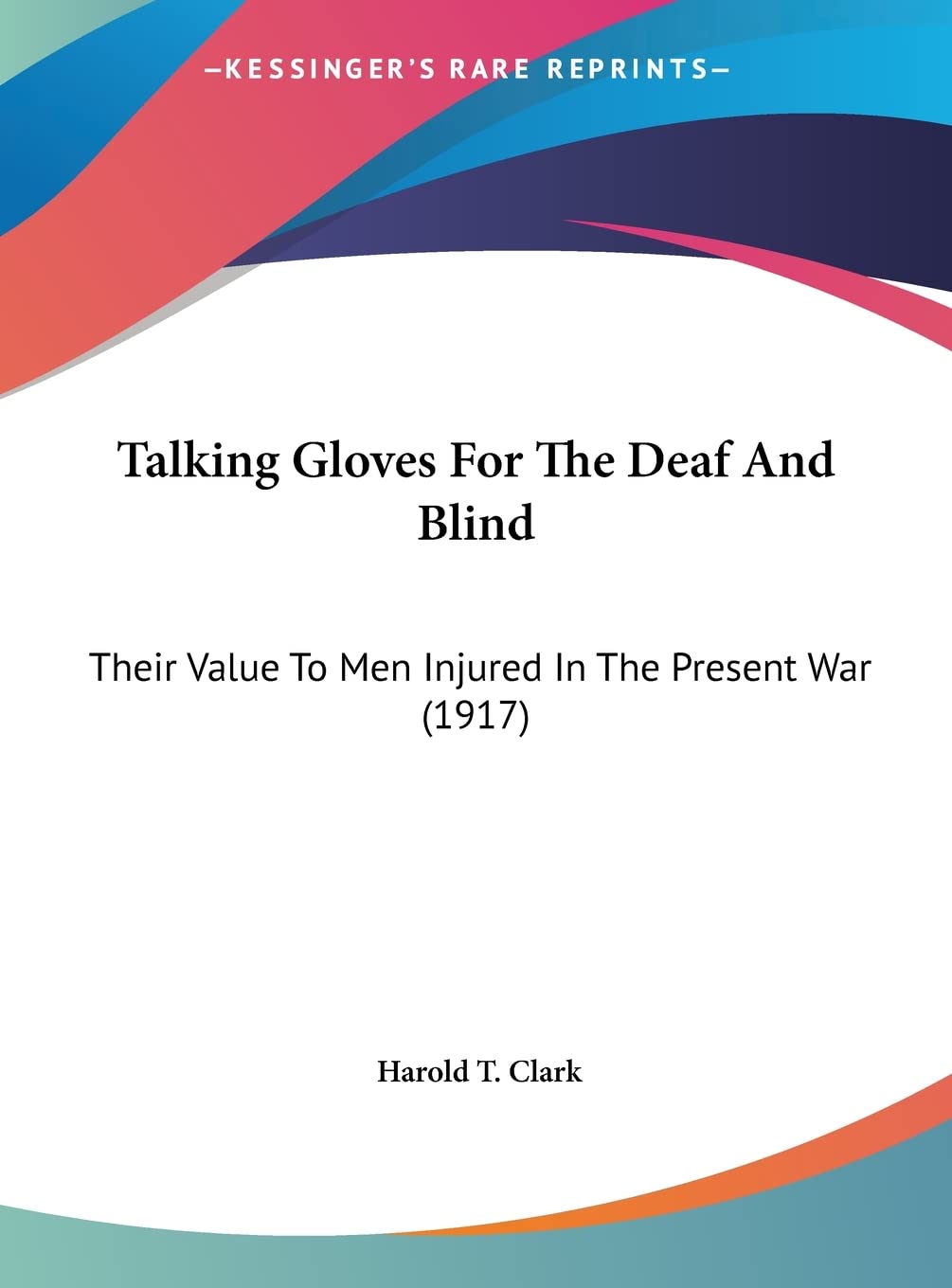 Talking Gloves For The Deaf And Blind: Their Value To Men Injured In The Present War (1917) Medicine