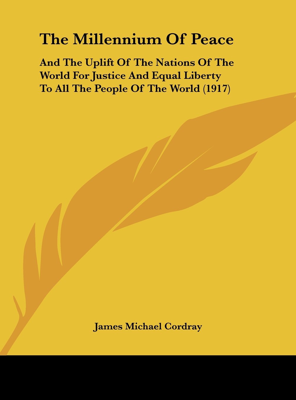 The Millennium Of Peace: And The Uplift Of The Nations Of The World For Justice And Equal Liberty To All The People Of The World (1917) Contemporary literature Books