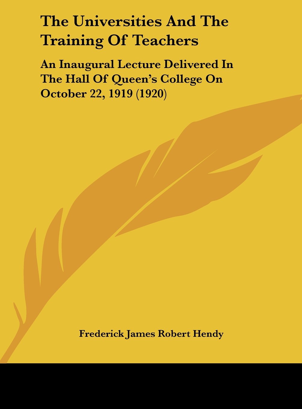 The Universities And The Training Of Teachers: An Inaugural Lecture Delivered In The Hall Of Queen's College On October 22, 1919 (1920) Contemporary literature Books
